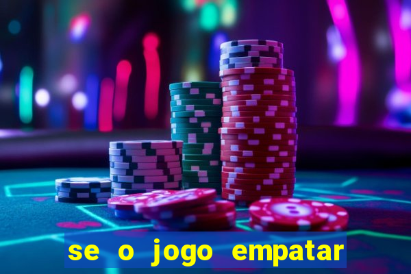 se o jogo empatar hoje quem ganha